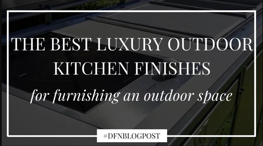The best luxury outdoor kitchen finishes for furnishing an outdoor space 00