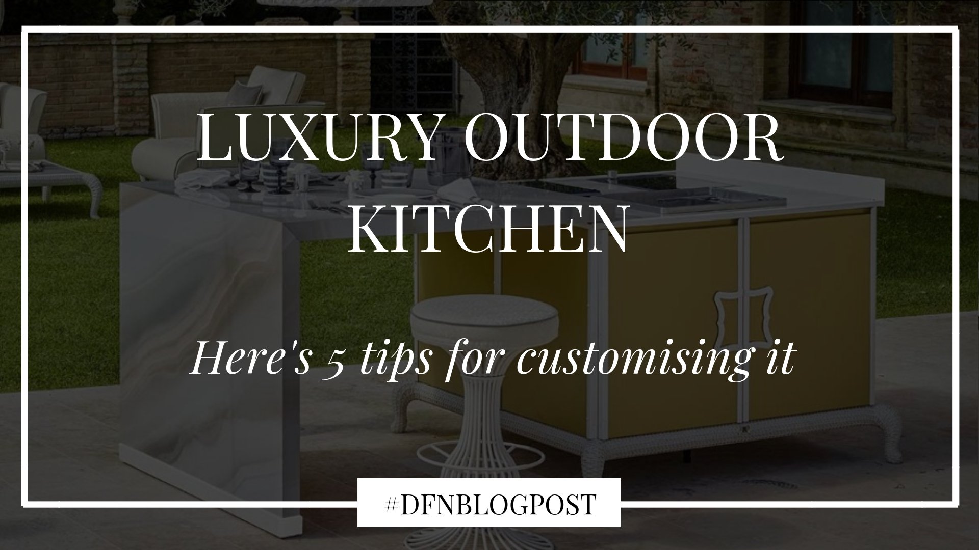  customising a luxury outdoor kitchen