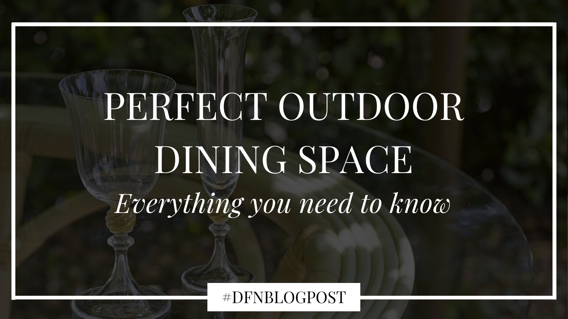 Designing the perfect outdoor dining space: everything you need to know