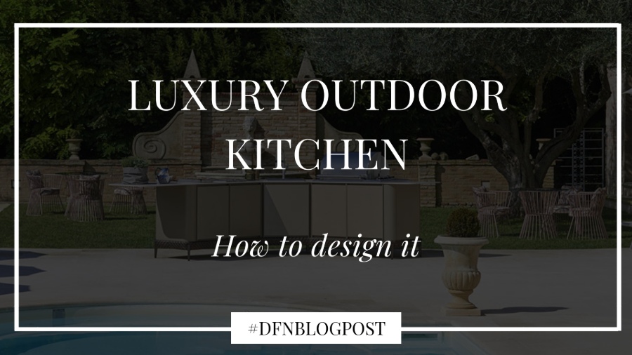 How to design a luxury outdoor kitchen 1