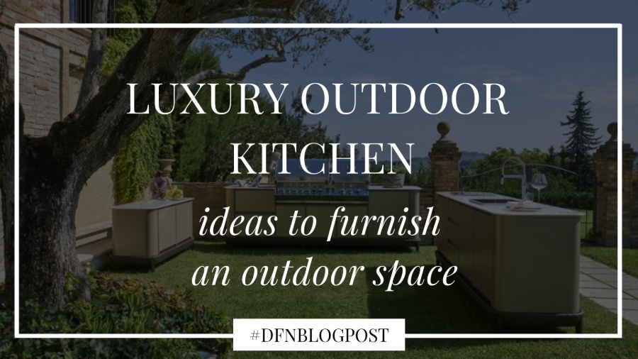 Luxury outdoor kitchen: ideas to furnish an outdoor space 1