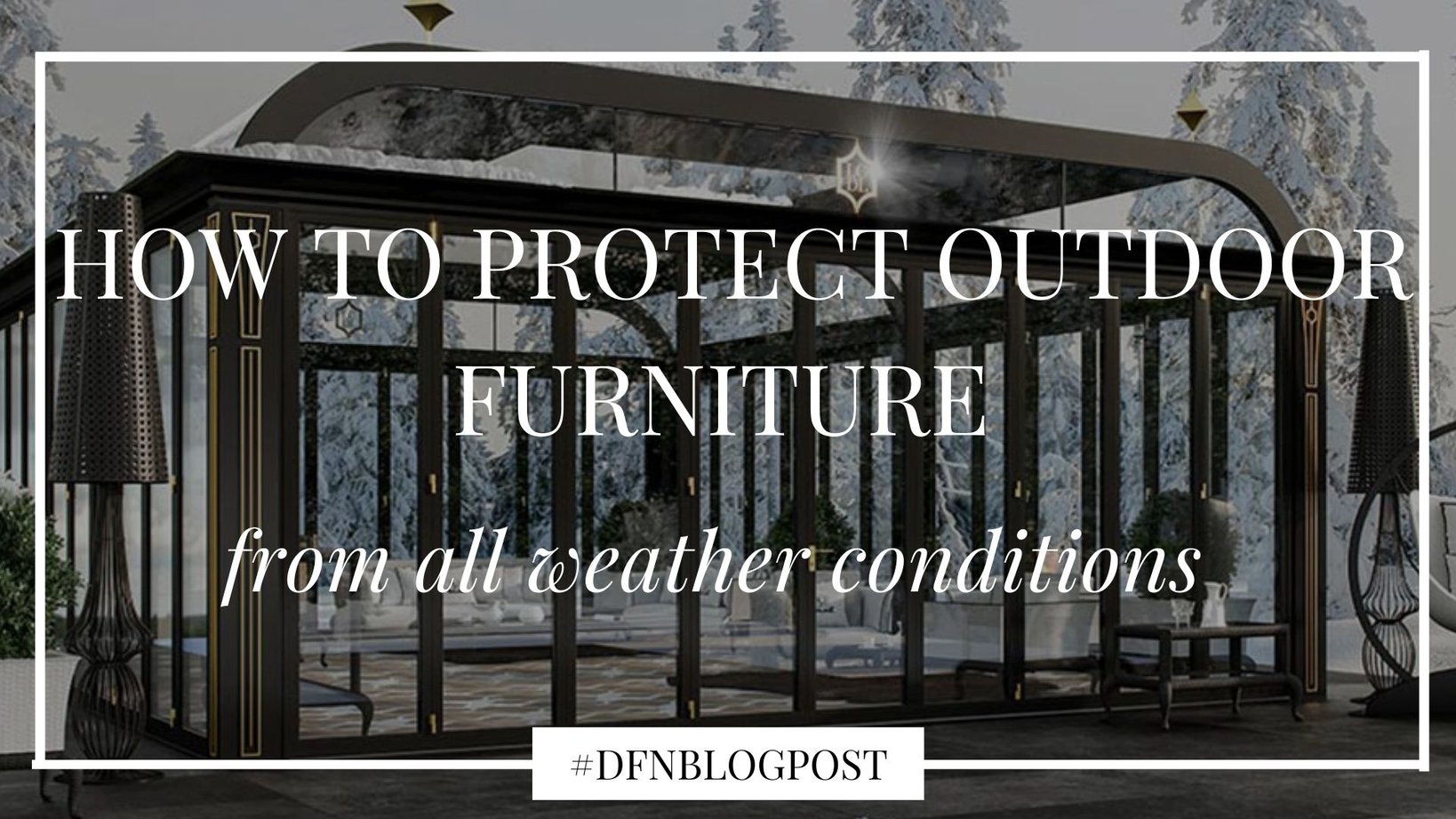 How to protect outdoor furniture from all weather conditions