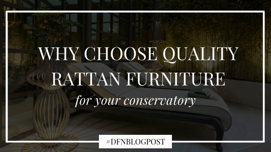 why to choose quality rattan furniture for your conservatory